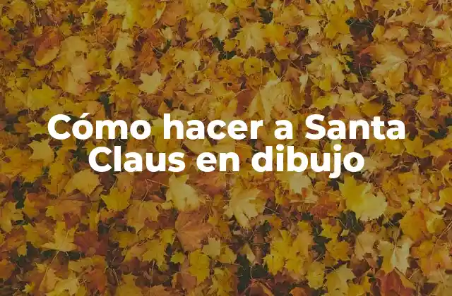 Cómo Hacer a Santa Claus en Dibujo