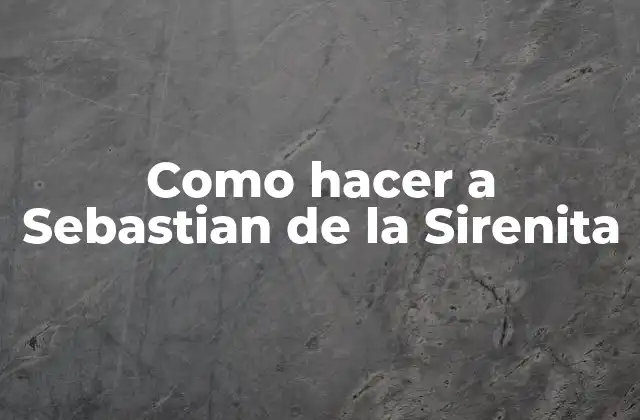 Como Hacer a Sebastian de la Sirenita