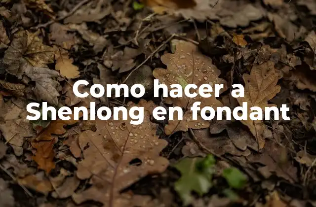 Como Hacer a Shenlong en Fondant