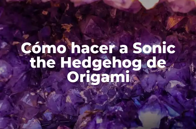 Cómo Hacer a Sonic The Hedgehog de Origami
