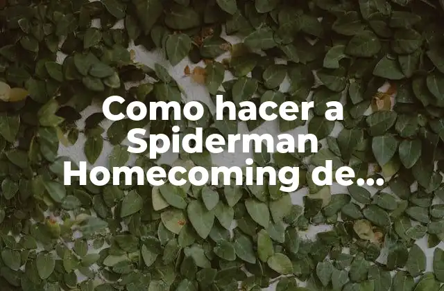 Como Hacer a Spiderman Homecoming de Plastilina 2 ¿Qué es Spiderman Homecoming?