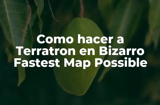 Como Hacer a Terratron en Bizarro Fastest Map Possible