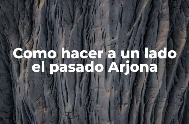 Como Hacer a un Lado el Pasado Arjona