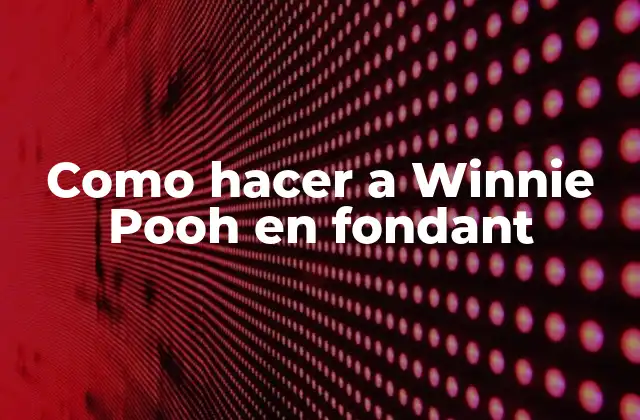 Como Hacer a Winnie Pooh en Fondant