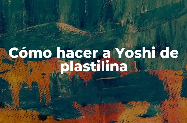 Cómo Hacer a Yoshi de Plastilina