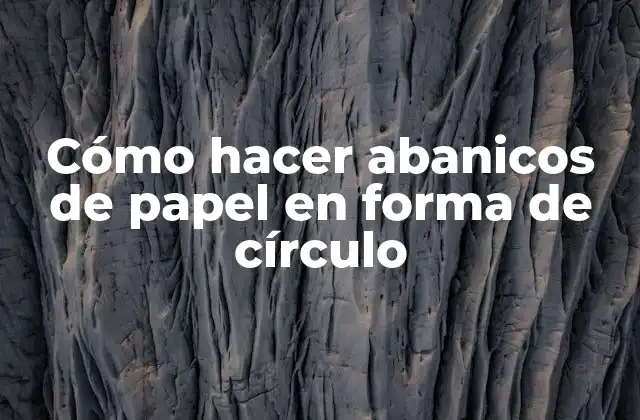 Cómo Hacer Abanicos de Papel en Forma de Círculo