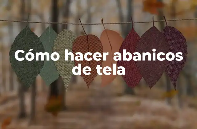 Cómo Hacer Abanicos de Tela