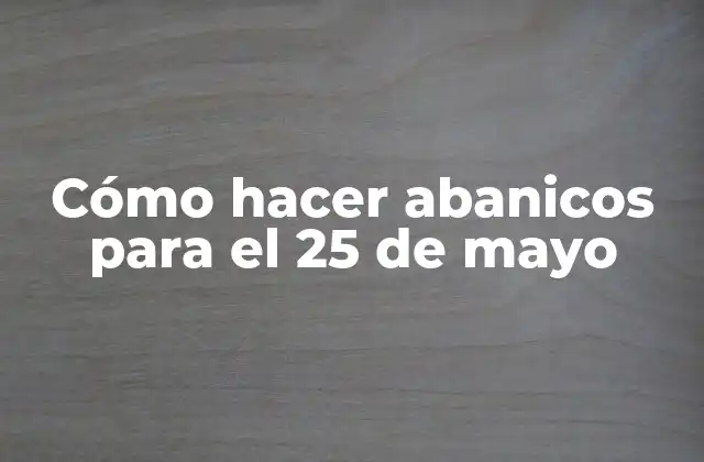 Cómo Hacer Abanicos para el 25 de Mayo 2 Abanicos patrios para el 25 de mayo