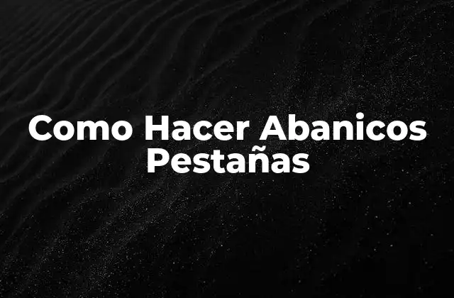 Como Hacer Abanicos Pestañas