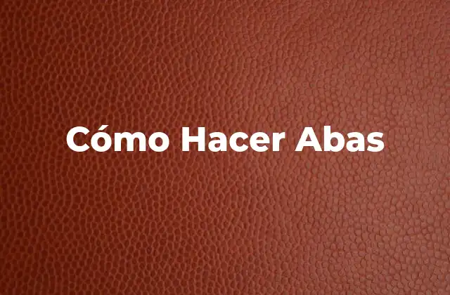 Cómo Hacer Abas