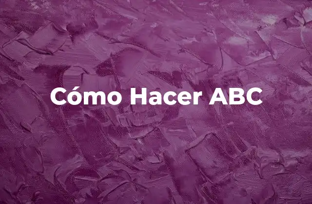 Cómo Hacer Abc