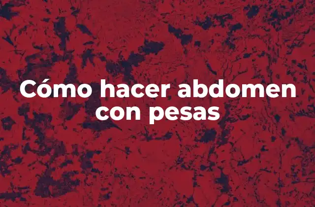 Cómo Hacer Abdomen con Pesas