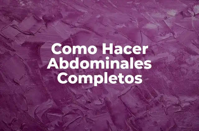 Como Hacer Abdominales Completos