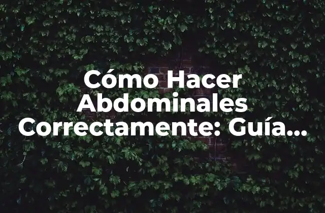 Cómo Hacer Abdominales Correctamente: Guía Completa para un Core Fuerte