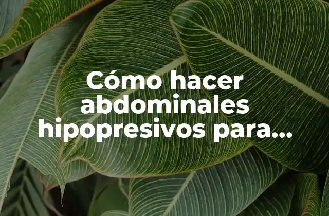 Cómo Hacer Abdominales Hipopresivos para Principiantes 2 Los abdominales hipopresivos: qué son y para qué sirven