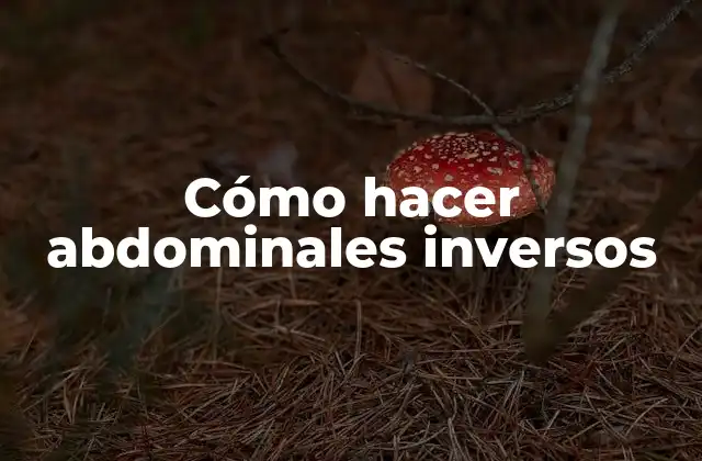 Cómo Hacer Abdominales Inversos