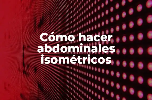 Cómo Hacer Abdominales Isométricos