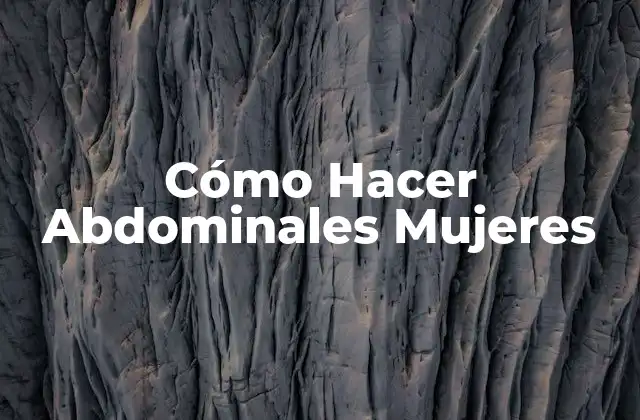 Cómo Hacer Abdominales Mujeres 2 ¿Qué son los Abdominales y para Qué Sirven?