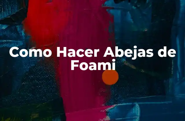 Como Hacer Abejas de Foami