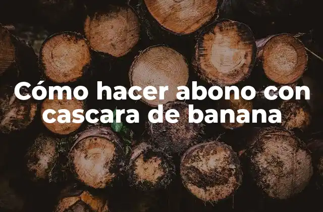 Cómo Hacer Abono con Cascara de Banana