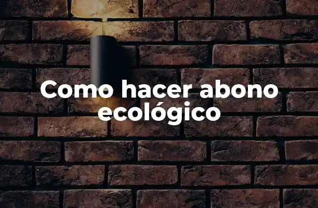 ¿Qué es el abono ecológico y para qué sirve?