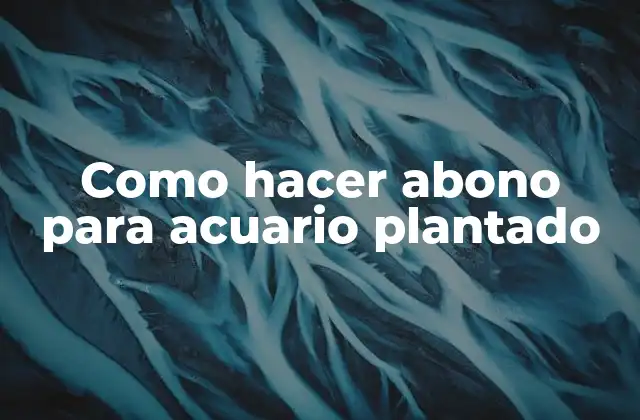 Como Hacer Abono para Acuario Plantado