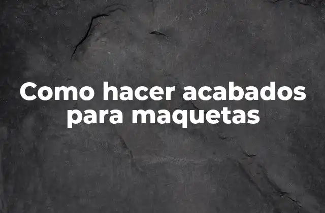 Como Hacer Acabados para Maquetas