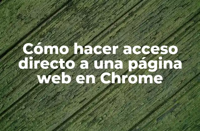 Crear un acceso directo a una página web en Chrome