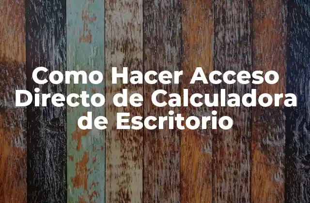 Como Hacer Acceso Directo de Calculadora de Escritorio