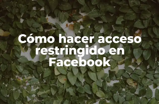 Cómo Hacer Acceso Restringido en Facebook