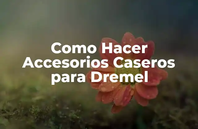 Como Hacer Accesorios Caseros para Dremel