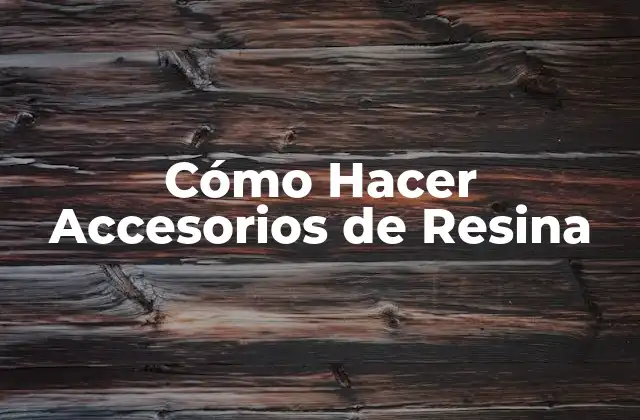 Cómo Hacer Accesorios de Resina