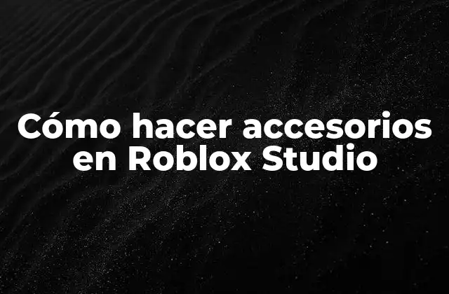 Cómo Hacer Accesorios en Roblox Studio