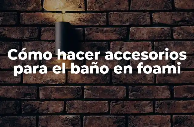 Cómo Hacer Accesorios para el Baño en Foami 2 Cómo hacer accesorios para el baño en foami