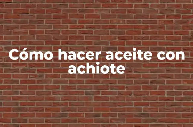Cómo Hacer Aceite con Achiote