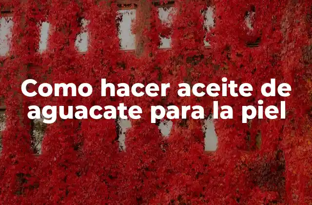 Como Hacer Aceite de Aguacate para la Piel
