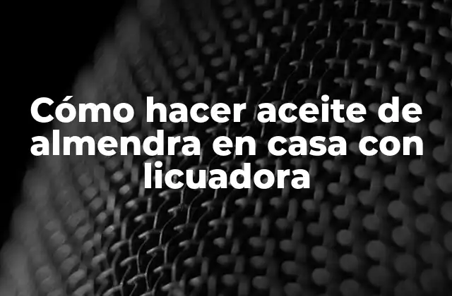 Cómo Hacer Aceite de Almendra en Casa con Licuadora 2 Cómo hacer aceite de almendra en casa con licuadora