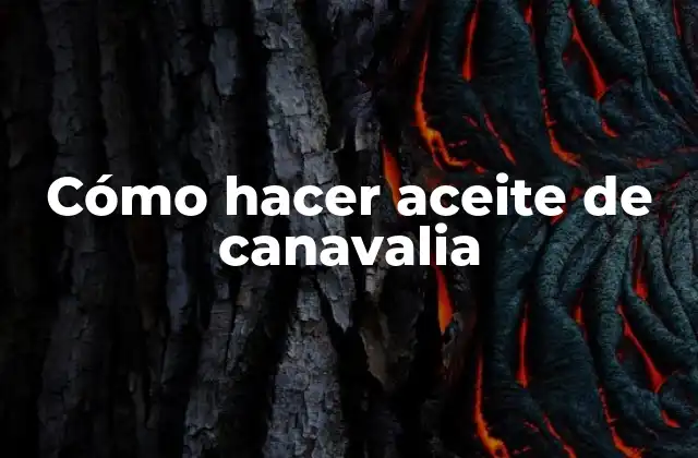 Cómo hacer aceite de canavalia