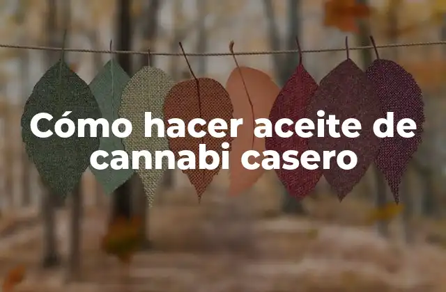 Cómo Hacer Aceite de Cannabi Casero