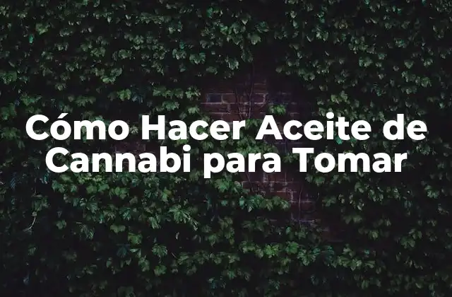 Cómo Hacer Aceite de Cannabi para Tomar