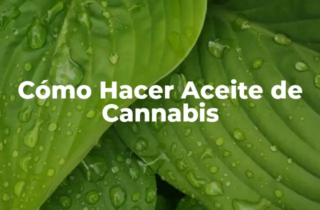 Cómo Hacer Aceite de Cannabis