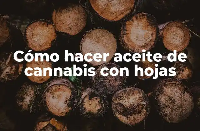 Cómo Hacer Aceite de Cannabis con Hojas