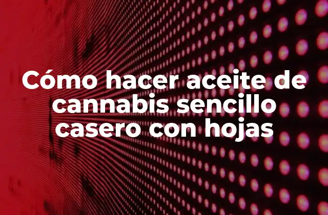 Cómo Hacer Aceite de Cannabis Sencillo Casero con Hojas