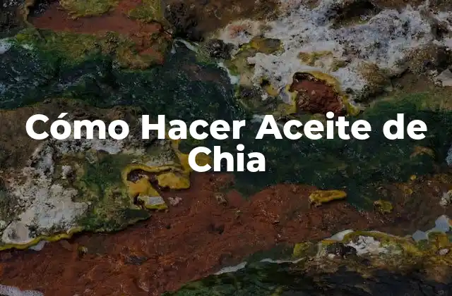 Cómo Hacer Aceite de Chia