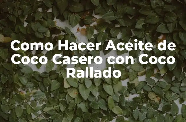 Como Hacer Aceite de Coco Casero con Coco Rallado