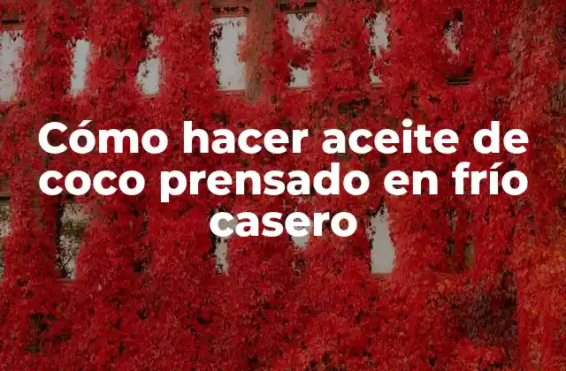 Cómo Hacer Aceite de Coco Prensado en Frío Casero