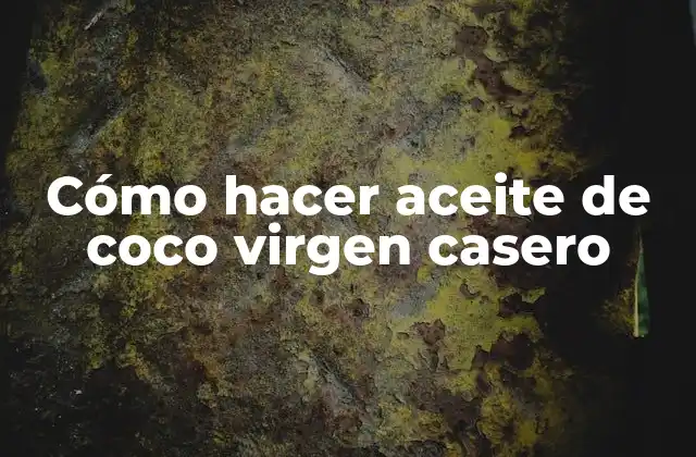 Cómo Hacer Aceite de Coco Virgen Casero