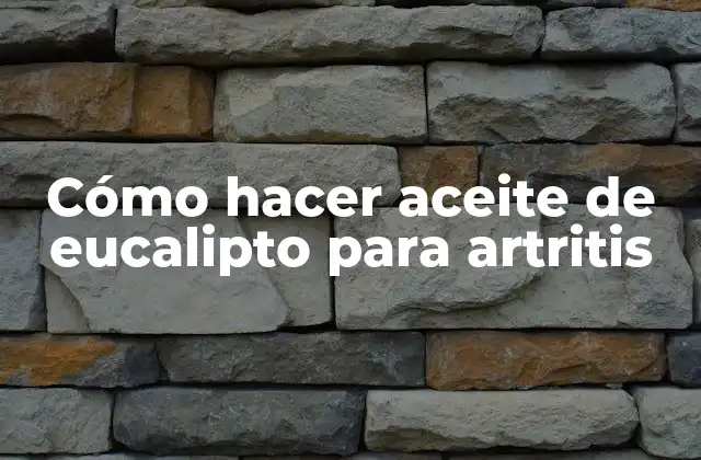 Cómo Hacer Aceite de Eucalipto para Artritis