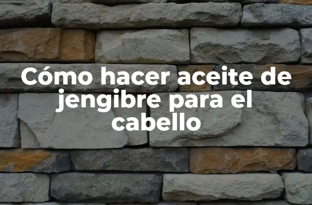 Cómo Hacer Aceite de Jengibre para el Cabello 2 ¿Qué es el aceite de jengibre y para qué sirve?