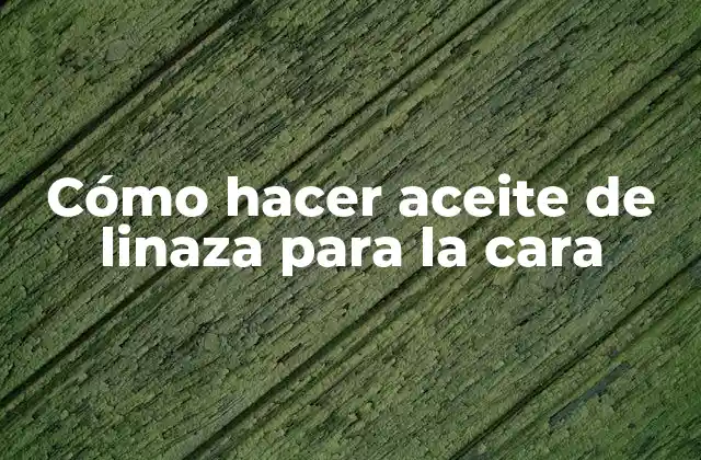 Cómo Hacer Aceite de Linaza para la Cara